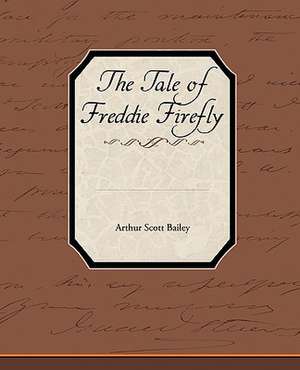 The Tale of Freddie Firefly de Arthur Scott Bailey