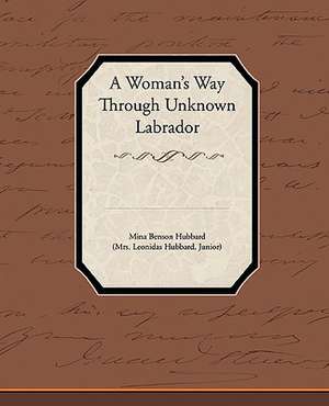 A Woman's Way Through Unknown Labrador de Mina Benson Hubbard