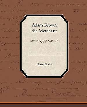 Adam Brown the Merchant de Horace Smith