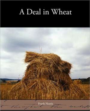 A Deal in Wheat de Frank Norris