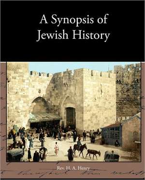 A Synopsis of Jewish History de Rev. H. A. Henry