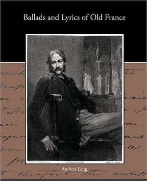 Ballads and Lyrics of Old France de Andrew Lang