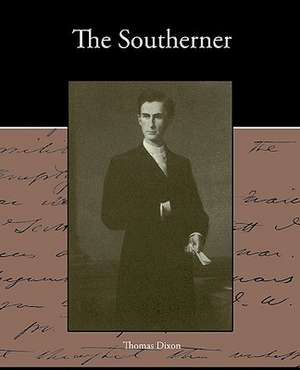 The Southerner - A Romance of the Real Lincoln de Thomas Dixon