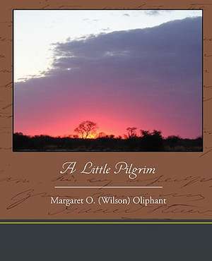 A Little Pilgrim de Margaret O. (Wilson) Oliphant