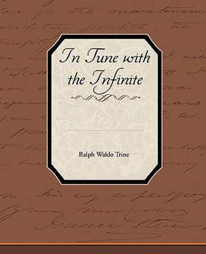 In Tune with the Infinite de Ralph Waldo Trine