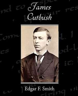 James Cutbush de Edgar F. Smith