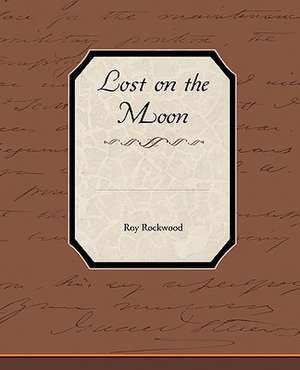 Lost on the Moon de Roy Rockwood