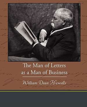 The Man of Letters as a Man of Business de William Dean Howells