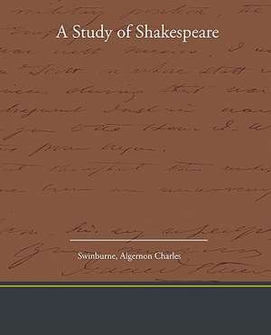 A Study of Shakespeare de Algernon Charles Swinburne