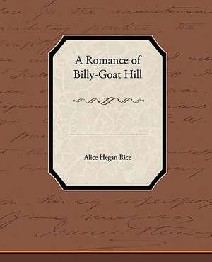 A Romance of Billy-Goat Hill de Alice Hegan Rice