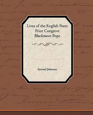 Lives of the English Poets Prior Congreve Blackmore Pope de Samuel Johnson