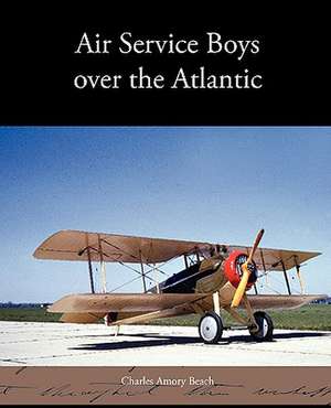 Air Service Boys Over the Atlantic de Charles Amory Beach