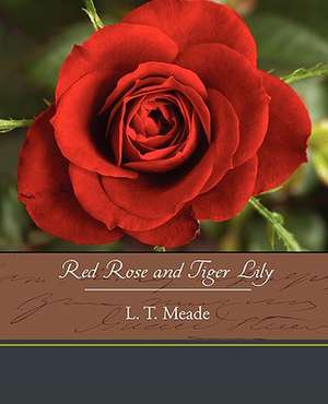 Red Rose and Tiger Lily de L. T. Meade