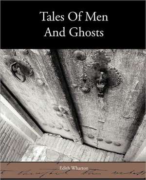 Tales of Men and Ghosts de Edith Wharton