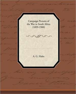 Campaign Pictures of the War in South Africa (1899-1900) de A. G. Hales