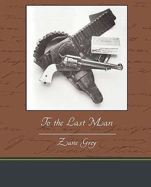 To the Last Man de Zane Grey