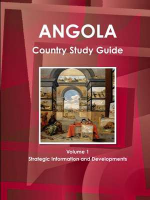 Angola Country Study Guide Volume 1 Strategic Information and Developments de Inc Ibp