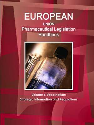 EU Pharmaceutical Legislation Handbook Volume 6 Vaccination de Www. Ibpus. Com