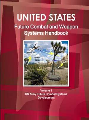 US Future Combat & Weapon Systems Handbook Volume 1 US Army Future Combat Systems Development de Inc Ibp