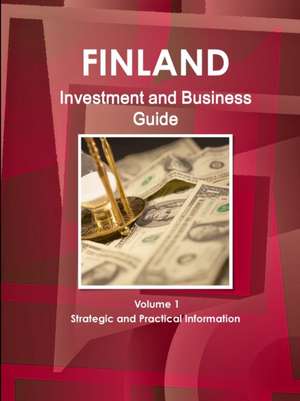 Finland Investment and Business Guide Volume 1 Strategic and Practical Information de Inc. Ibp