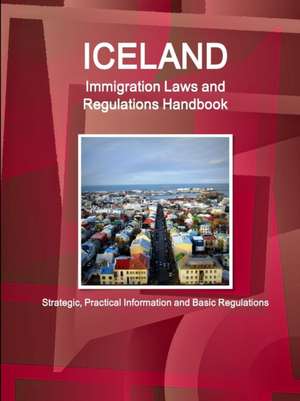 Iceland Immigration Laws and Regulations Handbook de Inc. Ibp