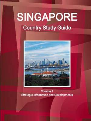 Singapore Country Study Guide Volume 1 Strategic Information and Developments de Inc Ibp