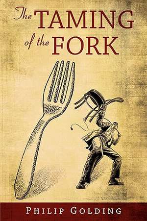 The Taming of the Fork de Philip Golding