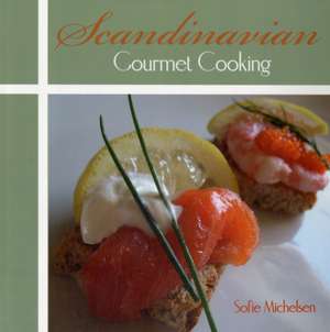 Scandinavian Gourmet Cooking de Sofie Michelsen