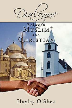 Dialogue Between Muslim and Christian de Hayley O'Shea