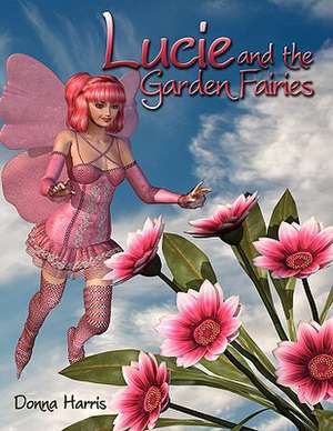 Lucie and the Garden Fairies de Donna Harris