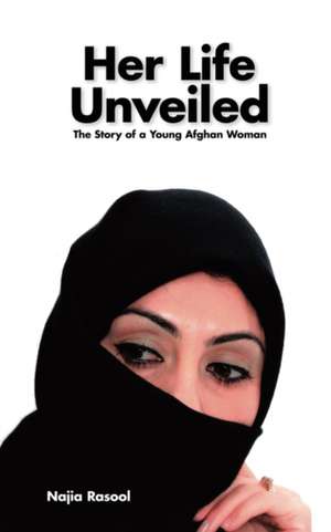 Her Life Unveiled de Najia Rasool