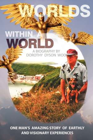 Worlds Within a World de Dyson Wood Dorothy Dyson Wood