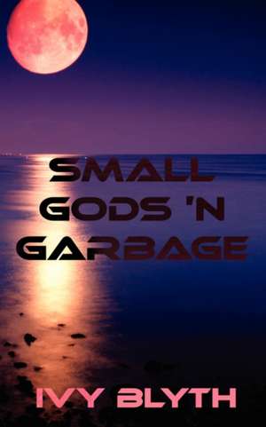 Small Gods 'n Garbage de Ivy Blyth