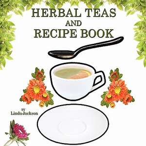 Herbal Teas and Recipe Book de Linda Jackson