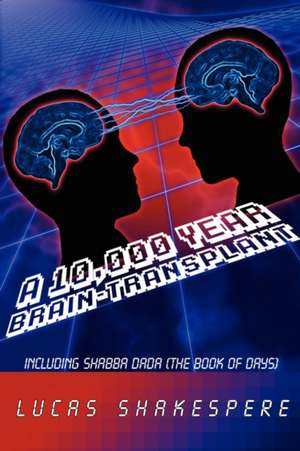 A 10,000 Year Brain-Transplant de Lucas Shakespere