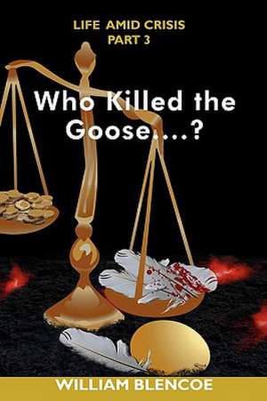 Who Killed the Goose....? de William Blencoe