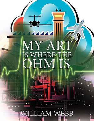 My Art Is Where the Ohm Is de William Webb