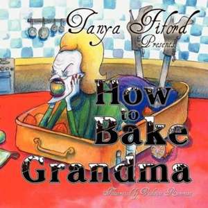 How to Bake Grandma de Tanya Fiford