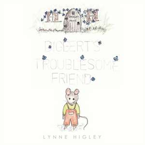 Digberts Troublesome Friend de Lynne Higley