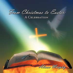 From Christmas to Easter de Alison Murphy