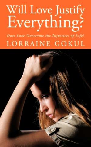 Will Love Justify Everything? de Lorraine Gokul