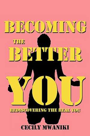 Becoming the Better You de Cecily Mwaniki