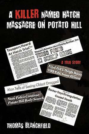 A Killer Named Hatch Massacre on Potato Hill: A True Story de Thomas Blanchfield