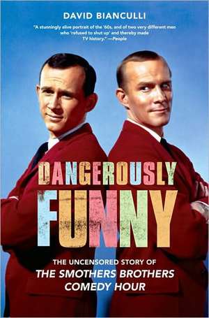 Dangerously Funny: The Uncensored Story of "The Smothers Brothers Comedy Hour" de David Bianculli