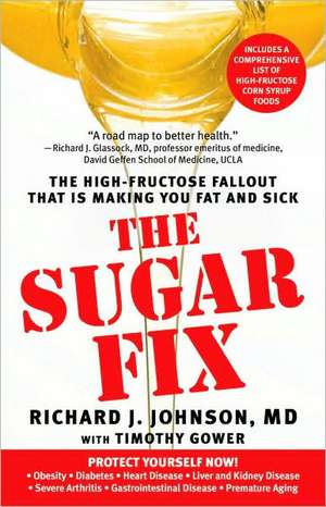 The Sugar Fix: The High-Fructose Fallout That Is Making You Fat and Sick de Richard J. Johnson