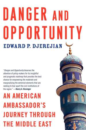 Danger and Opportunity: An American Ambassador's Journey Through the Middle East de Edward P. Djerejian