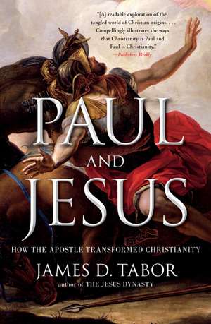 Paul and Jesus: How the Apostle Transformed Christianity de Dr. Tabor, James D.