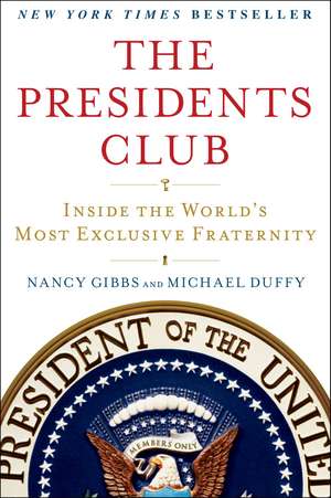 The Presidents Club: Inside the World's Most Exclusive Fraternity de Nancy Gibbs