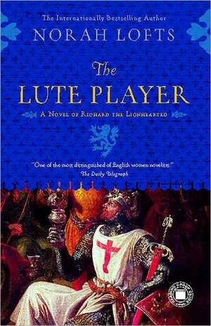 The Lute Player: A Novel of Richard the Lionhearted de Norah Lofts