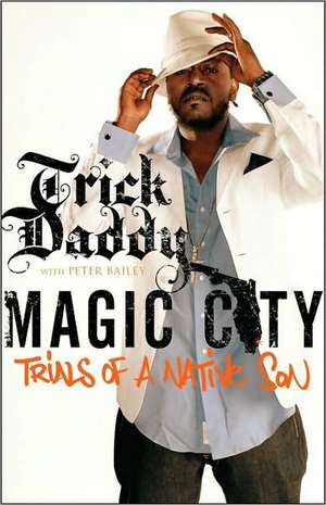 Magic City: Trials of a Native Son de Trick Daddy